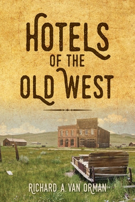 Hotels of the Old West by Van Orman, Richard A.