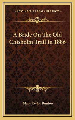 A Bride on the Old Chisholm Trail in 1886 by Bunton, Mary Taylor