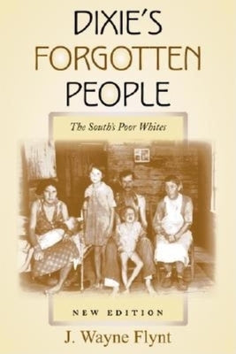 Dixie's Forgotten People: The South's Poor Whites by Flynt, Wayne