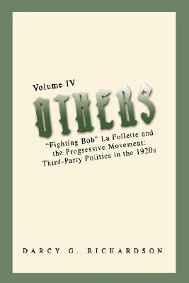 Others: Fighting Bob La Follette and the Progressive Movement: Third-Party Politics in the 1920s by Richardson, Darcy G.