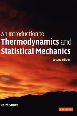 An Introduction to Thermodynamics and Statistical Mechanics by Stowe, Keith