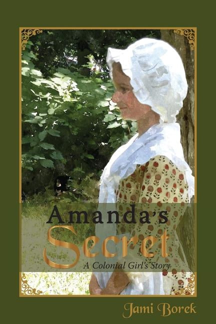 Amanda's Secret: A Colonial Girl's Story by Borek, Jami