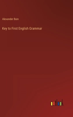 Key to First English Grammar by Bain, Alexander