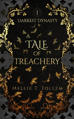 A Tale of Treachery: Darkest Dynasty Book One by Tollem, Mellie T.