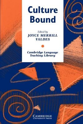 Culture Bound: Bridging the Cultural Gap in Language Teaching by Valdes, Joyce Merrill