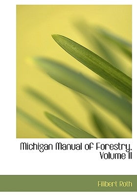 Michigan Manual of Forestry, Volume II by Roth, Filibert