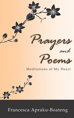 Prayers and Poems: Meditations of My Heart by Apraku-Boateng, Francesca