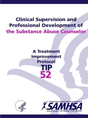 Clinical Supervision and Professional Development of the Substance Abuse Counselor - TIP 52 by Department of Health and Human Services