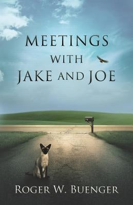 Meetings with Jake and Joe by Buenger, Roger W.