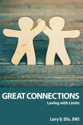 Great Connections: Loving with Limits by Ellis, Larry D.