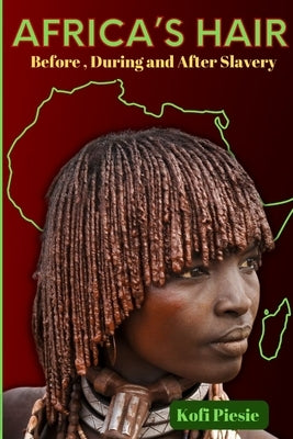 Africa's Hair: Before, During And After Slavery by Piesie, Kofi