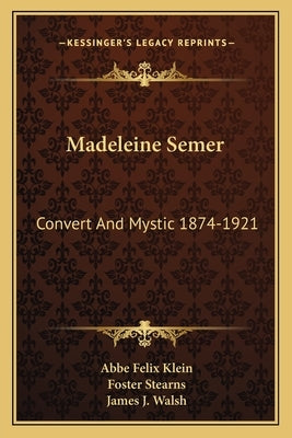 Madeleine Semer: Convert and Mystic 1874-1921 by Klein, Abbe Felix