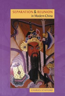 Separation and Reunion in Modern China by Stafford, Charles
