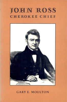John Ross, Cherokee Chief by Moulton, Gary E.