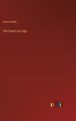 The Great Ice Age by Geike, James