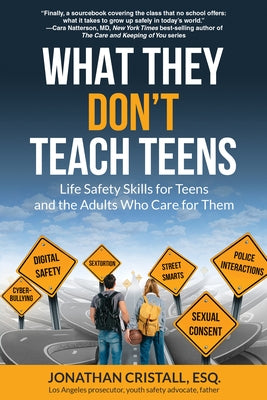 What They Don't Teach Teens: Life Safety Skills for Teens and the Adults Who Care for Them by Cristall, Jonathan