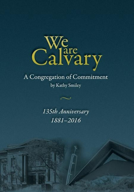 We Are Calvary: A Congregation of Commitment by Smiley, Kathy