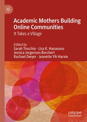 Academic Mothers Building Online Communities: It Takes a Village by Trocchio, Sarah