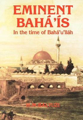 Eminent Bahá'ís in the time of Bahá'u'lláh by Balyuzi, Hasan