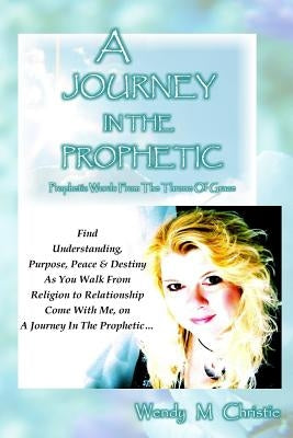 A Journey In The Prophetic by Christie, Wendy