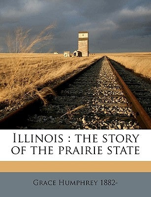Illinois: The Story of the Prairie State by Humphrey, Grace