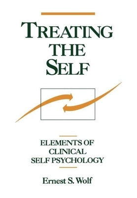 Treating the Self: Elements of Clinical Self Psychology by Wolf, Ernest S.