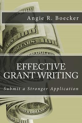 Effective Grant Writing: Submit a Stronger Application by Boecker, Angie R.