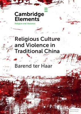 Religious Culture and Violence in Traditional China by Ter Haar, Barend