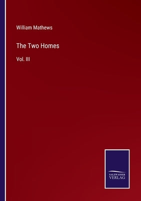 The Two Homes: Vol. III by Mathews, William