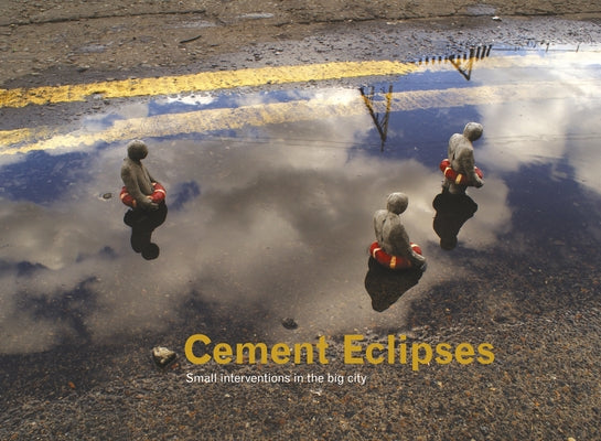 Cement Eclipses: Small Interventions in the Big City by Cordal, Isaac
