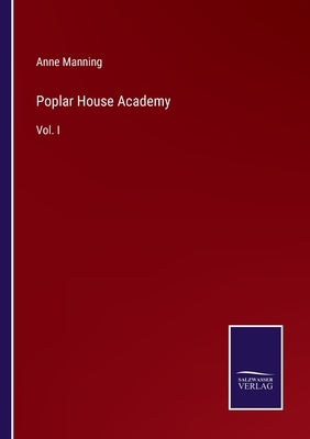 Poplar House Academy: Vol. I by Manning, Anne