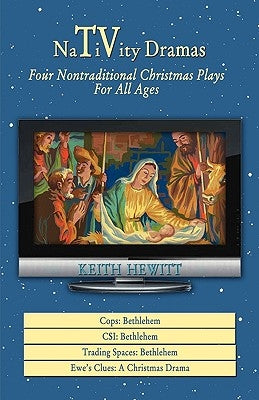 Nativity Dramas: Four Nontraditional Christmas Plays for All Ages by Hewitt, Keith