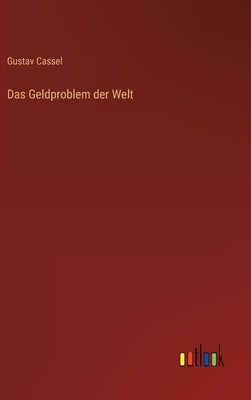 Das Geldproblem der Welt by Cassel, Gustav