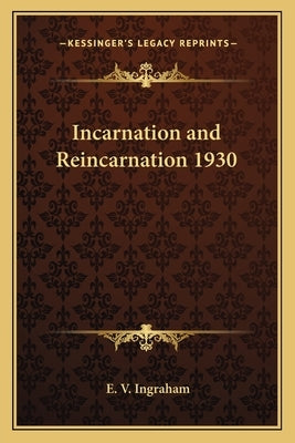 Incarnation and Reincarnation 1930 by Ingraham, E. V.