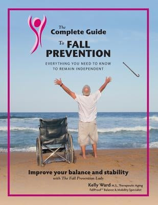 The Complete Guide to Fall Prevention: 3-Part Guide to Improve Balance and Prevent Falls by Rounds, Mike
