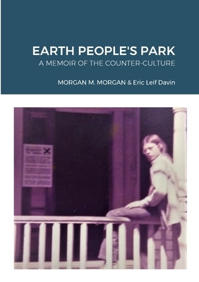 Earth People's Park: A Memoir of the Counter-Culture by Morgan, Morgan M.