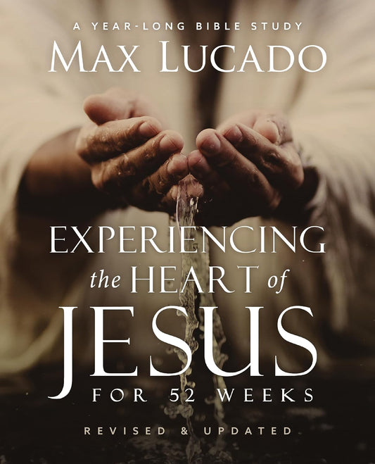 Experiencing the Heart of Jesus for 52 Weeks Revised and Updated: A Year-Long Bible Study (Enlarged)