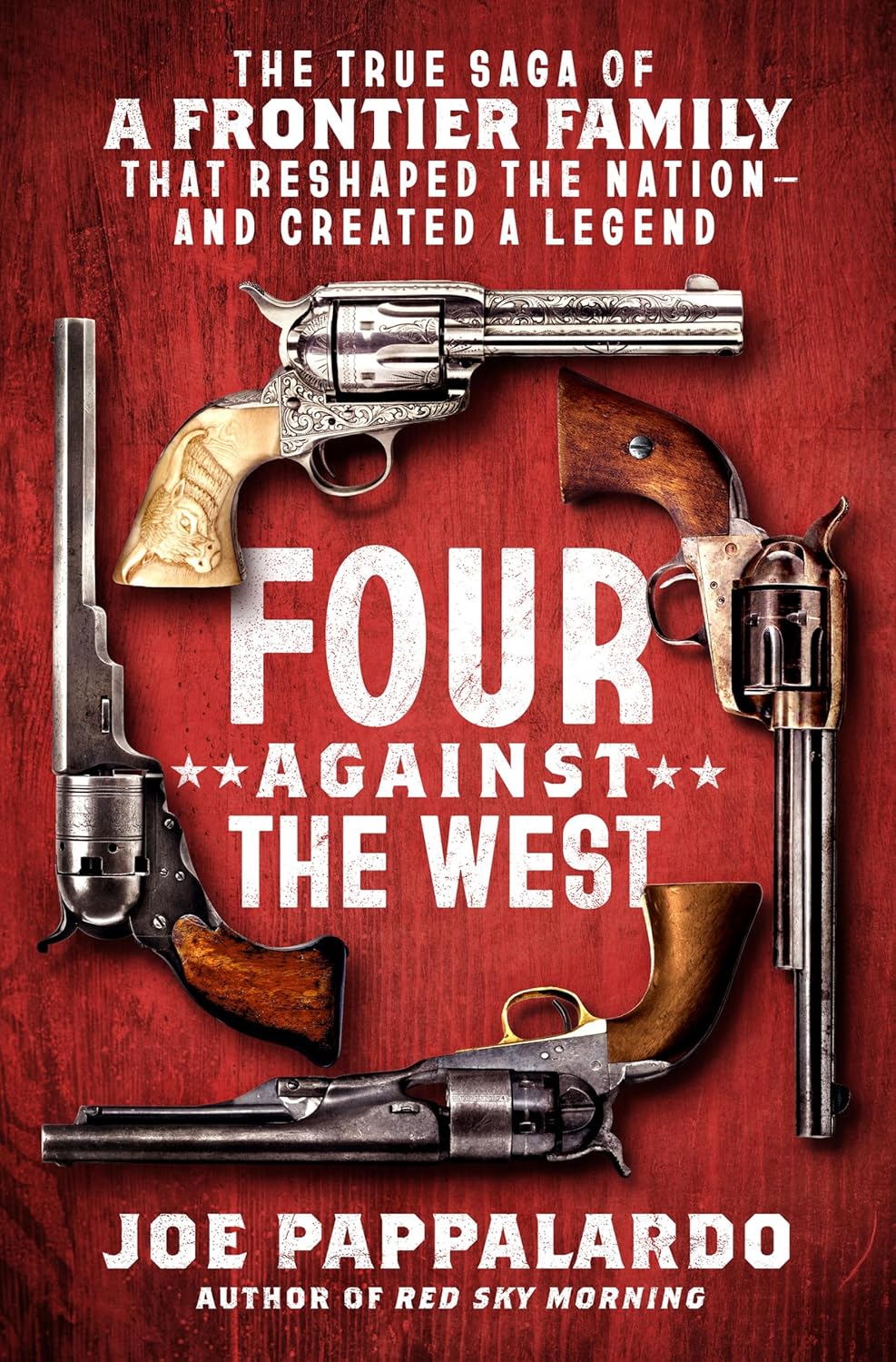 Four Against the West: The True Saga of a Frontier Family That Reshaped the Nation--And Created a Legend