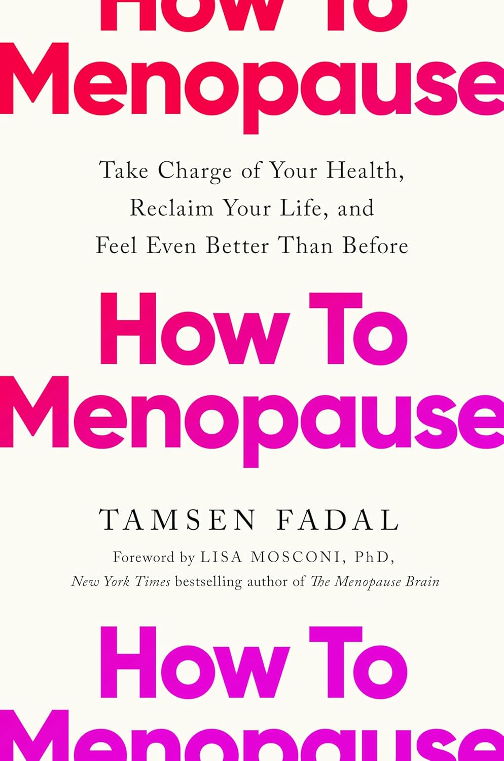 How to Menopause: Take Charge of Your Health, Reclaim Your Life, and Feel Even Better Than Before