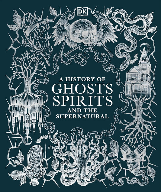 A History of Ghosts, Spirits and the Supernatural (DK a History of)