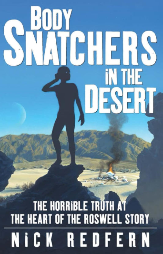 Body Snatchers in the Desert: The Horrible Truth at the Heart of the Roswell Story