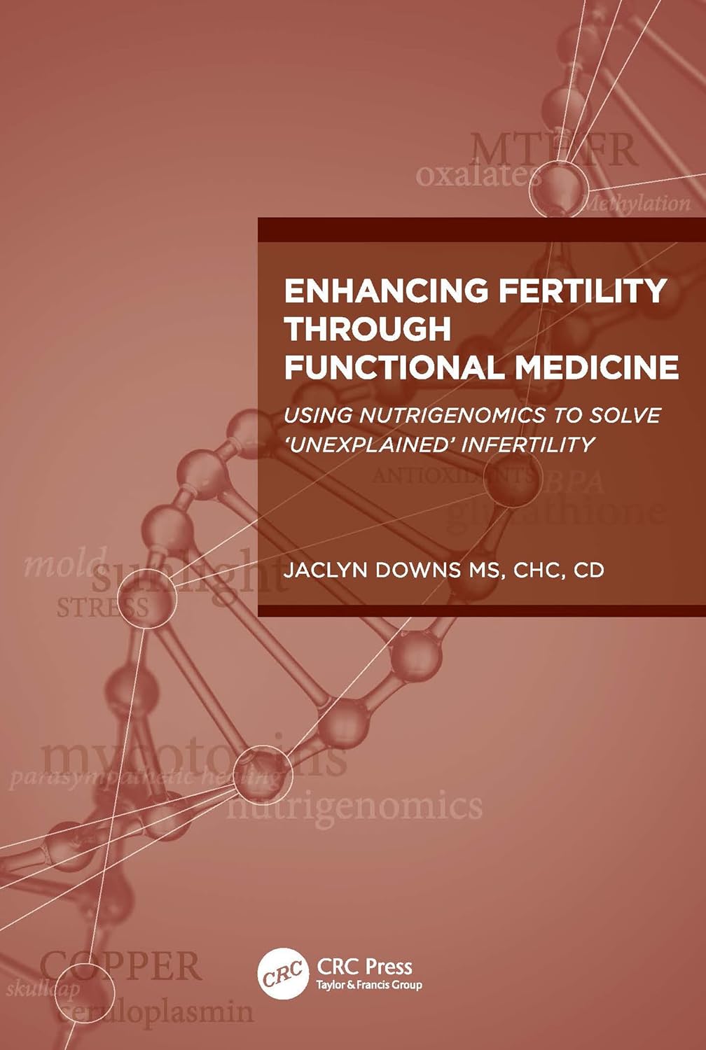 Enhancing Fertility through Functional Medicine: Using Nutrigenomics to Solve 'Unexplained' Infertility (1ST ed.)