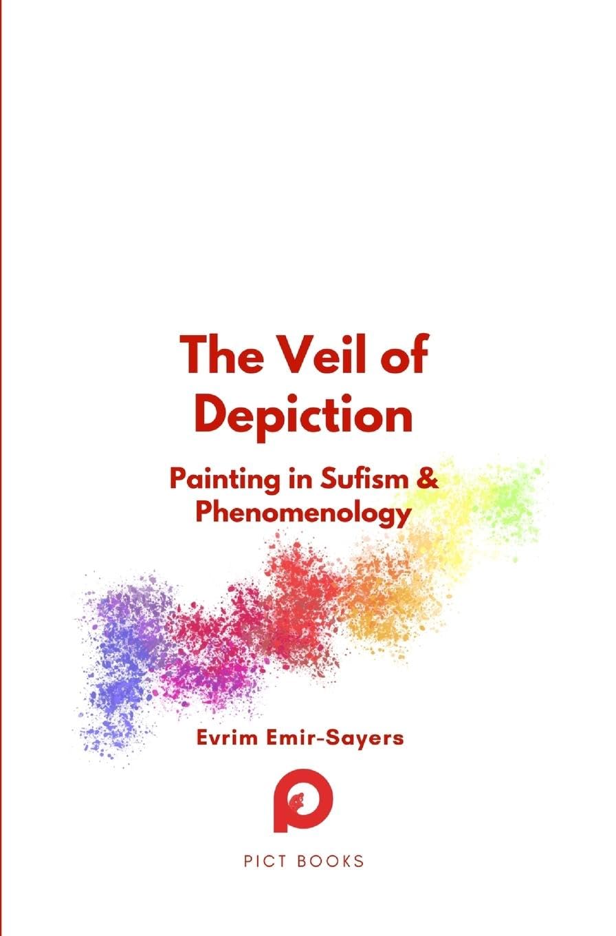 The Veil of Depiction: Painting in Sufism and Phenomenology (Halman Library)