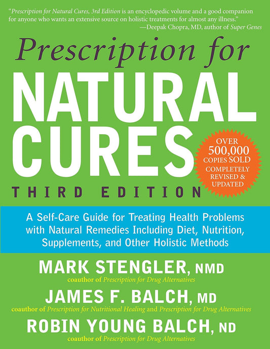 Prescription for Natural Cures (Third Edition): A Self-Care Guide for Treating Health Problems with Natural Remedies Including Diet, Nutrition, Supple