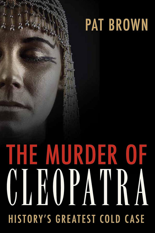 The Murder of Cleopatra: History's Greatest Cold Case