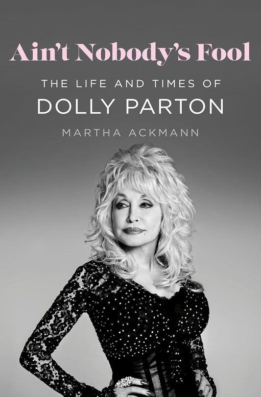 Ain't Nobody's Fool: The Life and Times of Dolly Parton