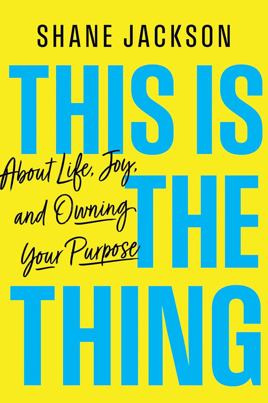 This Is the Thing: About Life, Joy, and Owning Your Purpose