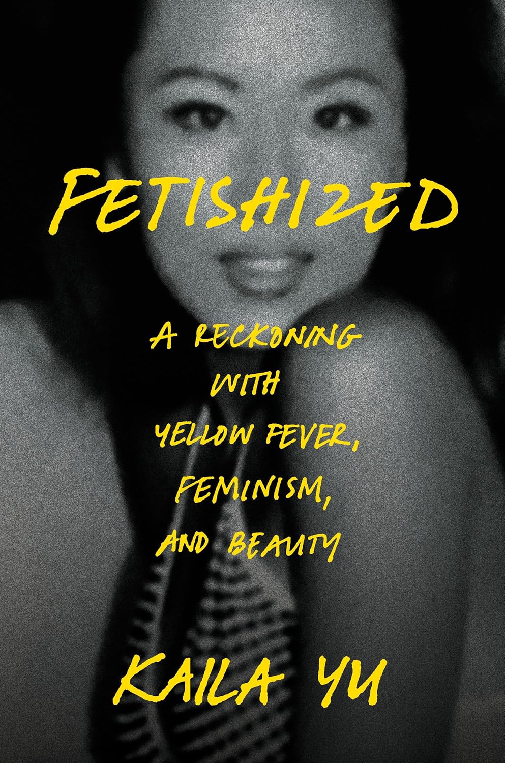 Fetishized: A Reckoning with Yellow Fever, Feminism, and Beauty