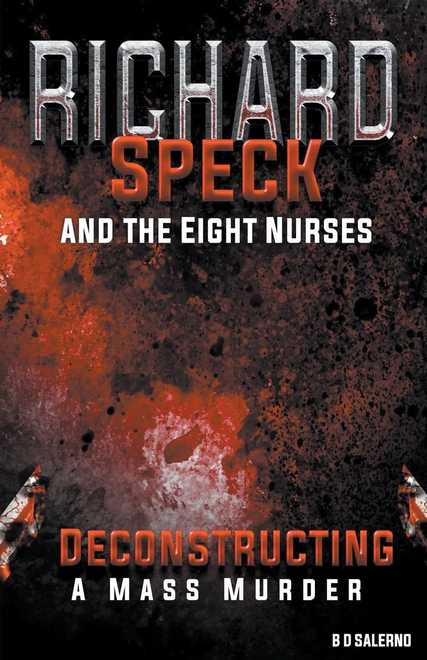 Richard Speck and the Eight Nurses: Deconstructing A Mass Murder