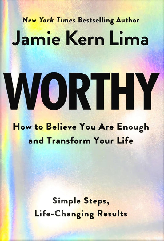 Worthy: How to Believe You Are Enough and Transform Your Life